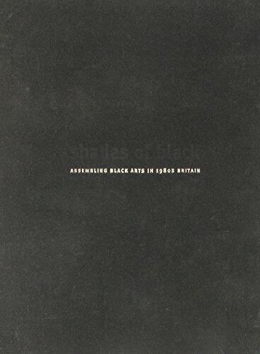 Shades of Black: Assembling Black Arts in 1980s Britain