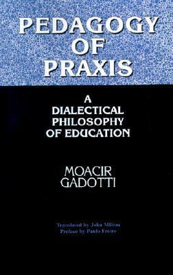 Pedagogy of Praxis: A Dialectical Philosophy of Education (Teacher Empowerment Sch