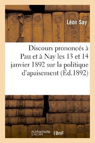 Discours Prononcés À Pau Et À Nay Les 13 Et 14 Janvier 1892 Sur La Politique d'Apaisement: Et La Question Sociale: Sessions de 1890 Et 1891 (Sciences Sociales)