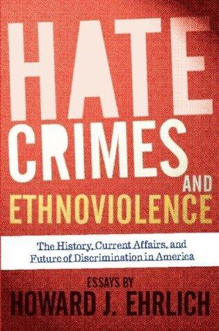 Hate Crimes and Ethnoviolence: The History, Current Affairs, and Future of Discrimination in America