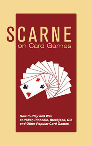 Scarne on Card Games: How to Play and Win at Poker, Pinochle, Blackjack, Gin and Other Popular Card Games