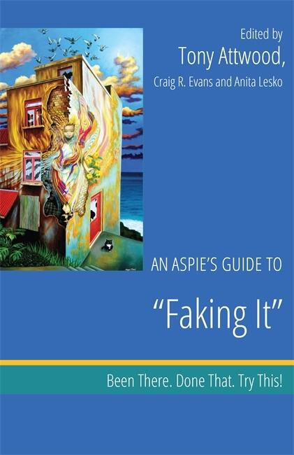 An Aspie's Guide to "Faking It": Been There. Done That. Try This!