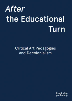 After the Educational Turn: Critical Art Pedagogies and Decolonialism