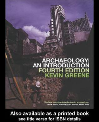 Archaeology, an Introduction: The History, Principles, and Methods of Modern Archaeology