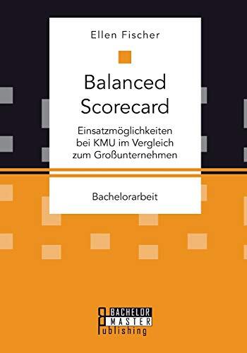 Balanced Scorecard: Einsatzmöglichkeiten bei KMU im Vergleich zum Großunternehmen