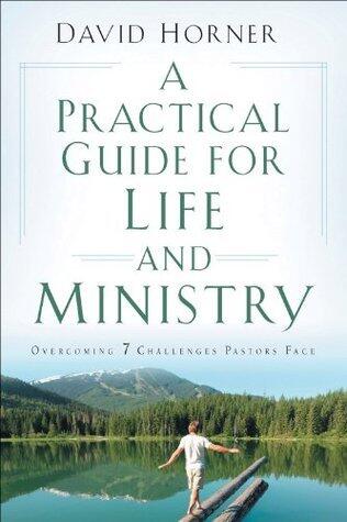 A Practical Guide for Life and Ministry: Overcoming 7 Challenges Pastors Face