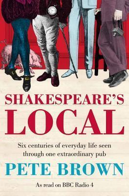 Shakespeare's Local: Seven Centuries of History Seen Through One Extraordinary Pub