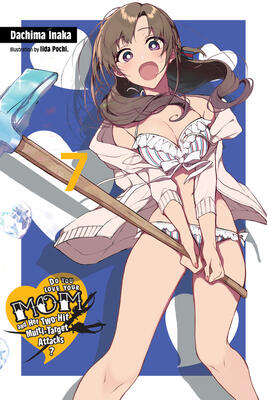 Do You Love Your Mom and Her Two-Hit Multi-Target Attacks?, Vol. 7 (light novel) (Volume 7) (Do You Love Your Mom and Her Two-Hit Multi-Target Attacks?