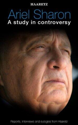 Haaretz e-books - Ariel Sharon: A study in controversy: Reports, interviews and eulogies from Haaretz