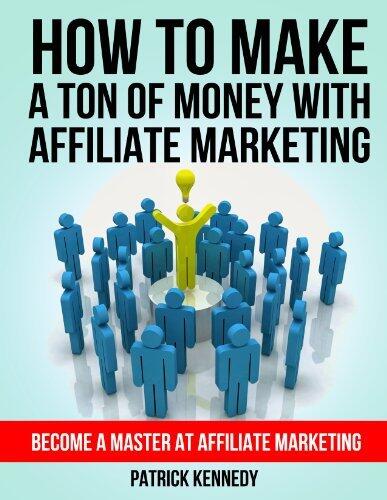 How To Make A Ton of Money With Affiliate Marketing - Become A Master At Affiliate Marketing