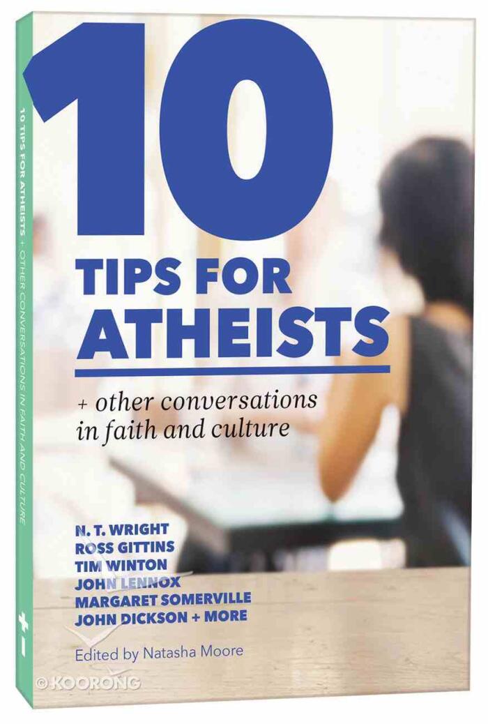 10 Tips for Atheists and Other Conversations in Faith and Culture