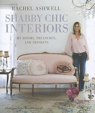 Rachel Ashwell Shabby Chic Interiors: My Rooms, Treasures and Trinkets