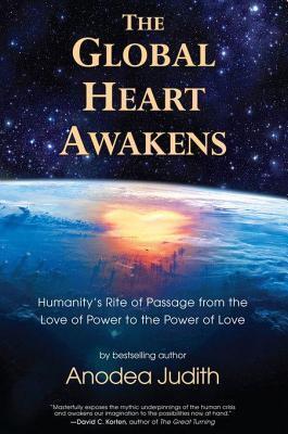 Global Heart Awakens: Humanity's Rite of Passage from the Love of Power to the Power of Love