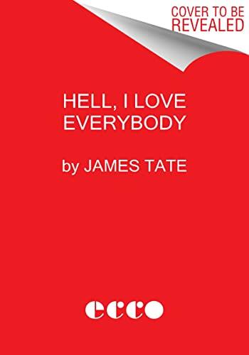 Hell, I Love Everybody: The Essential James Tate: Poems