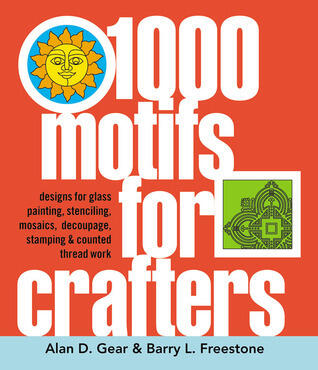 1000 Motifs for Crafters: Designs for Glass Painting, Stenciling, Mosaics, Découpage, Stamping & Counted Thread Work