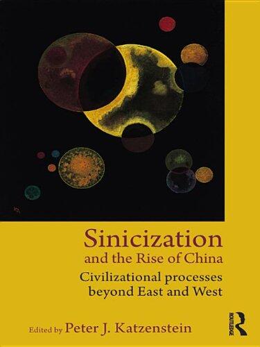 Sinicization and the Rise of China: Civilizational Processes Beyond East and West