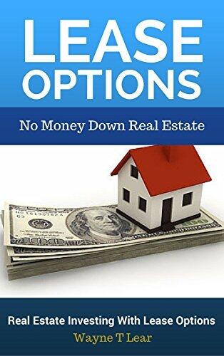 Lease Options: No Money Down Real Estate: Real Estate Investing with Lease Options