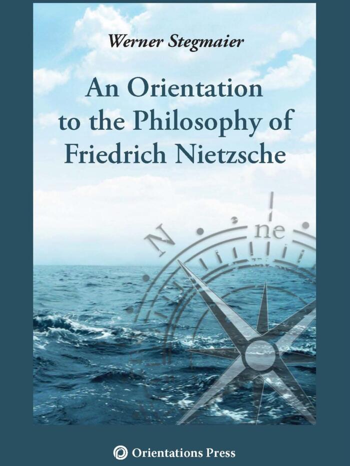 An Orientation to the Philosophy of Friedrich Nietzsche