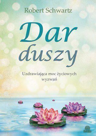 Dar duszy. Uzdrawiająca moc życiowych wyzwań