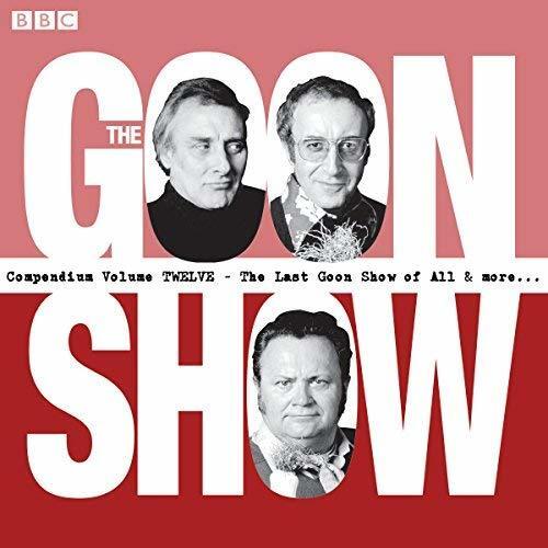 The Goon Show Compendium, Volume Twelve: The Last Goon Show and More