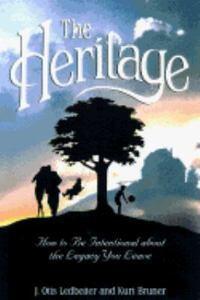 The Heritage: How to Be Intentional about the Legacy You Leave