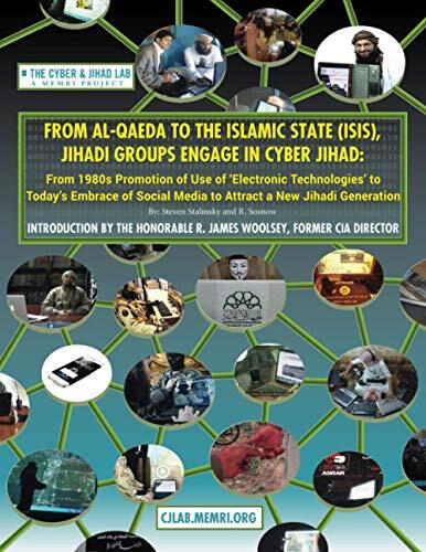 From Al-Qaeda to the Islamic State (ISIS), Jihadi Groups Engage in Cyber Jihad: From 1980s Promotion of Use of Electronic Technologies to Today's ... Media to Attract a New Jihadi Generation