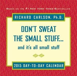 Don't Sweat the Small Stuff 2015 Day-to-Day Calendar