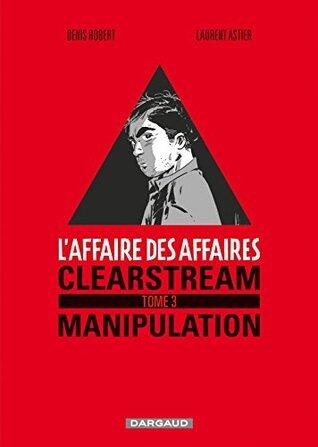 L'affaire des affaires - Tome 3 - Clearstream manipulation (Affaire des affaires (L'))
