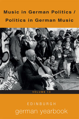 Edinburgh German Yearbook 13: Music in German Politics / Politics in German Music