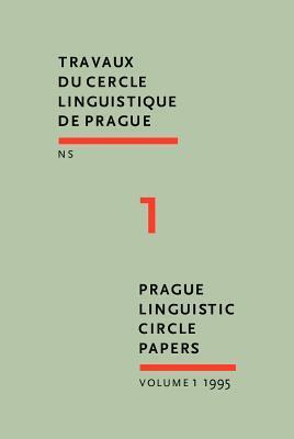Prague Linguistic Circle Papers: Travaux du cercle linguistique de Prague nouvelle série. Volume 1