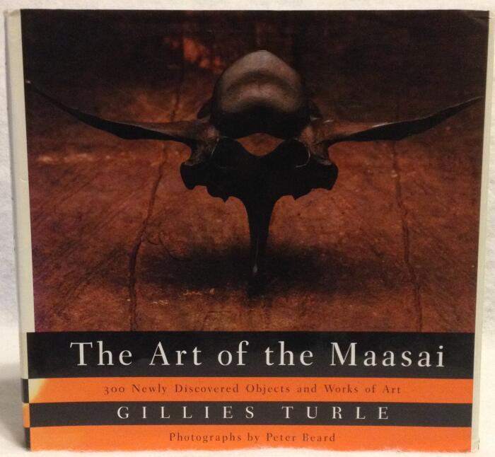 The Art Of The Maasai: 300 Newly Discovered Objects and Works of Art