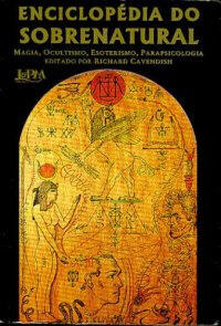Enciclopédia do sobrenatural: magia, ocultismo, esoterismo, parapsicologia