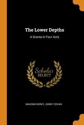 The Lower Depths: A Drama in Four Acts