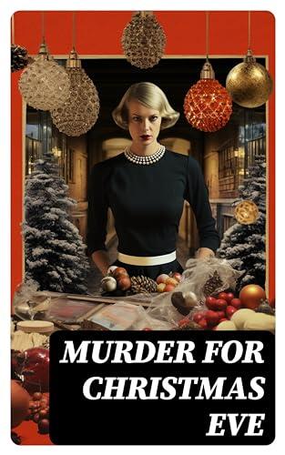 Murder for Christmas Eve: Musreder Mysteries for Holidays: The Flying Stars, A Christmas Capture, Markheim, The Wolves of Cernogratz, The Ghost's Touch...