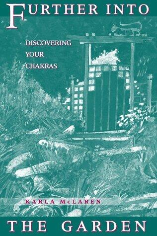 Further into yhe Garden: Discovering Your Chakras