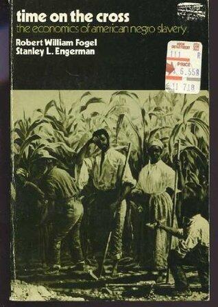 Time on the Cross: The Economics of American Negro Slavery