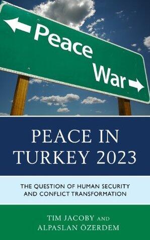 Peace in Turkey 2023: The Question of Human Security and Conflict Transformation