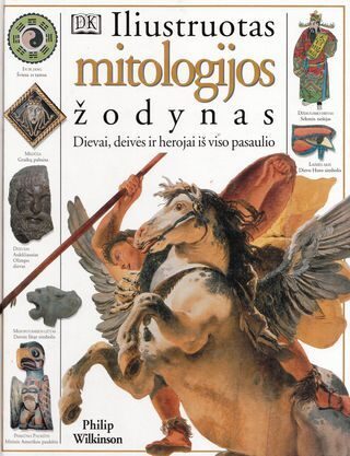 Iliustruotas mitologijos žodynas: Dievai, deivės ir herojai iš viso pasaulio
