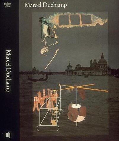 Marcel Duchamp: Work and Life (Ephemerides on and About Marcel Duchamp and Rrose Selavy 1887-1968)