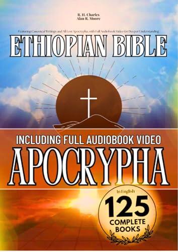 The Complete Ethiopian Bible in English 125 Books (Annotated): Featuring Canonical Writings and All Lost Apocrypha, with Full Video for Deeper Understanding