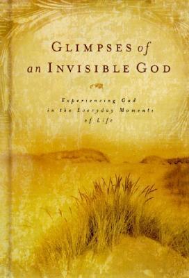 Glimpses of an Invisible God: Experiencing God in the Everyday Moments of Life