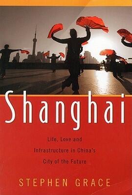 Shanghai: Life, Love and Infrastructure in China's City of the Future