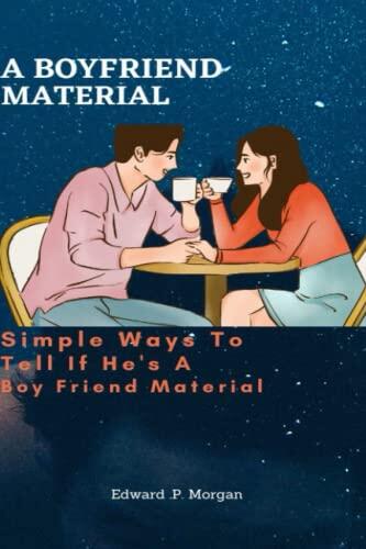 A BOYFRIEND MATERIAL: Simple Ways To Tell If He's A Boy Friend Material Or Not