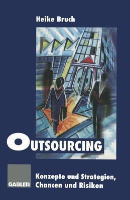 Outsourcing: Konzepte und Strategien, Chancen und Risiken