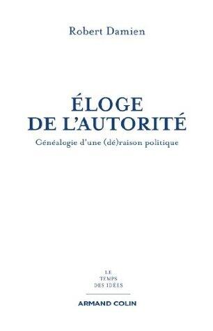 Éloge de l'autorité: Généalogie d'une (dé)raison politique