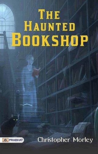 The Haunted Bookshop: Christopher Morley's Mystery & Crime Fiction - Uncovering Literary Secrets: Christopher Morley's Enigmatic Haunted Bookshop of Mystery and Crime Fiction