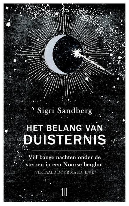 Het belang van duisternis : vijf bange nachten onder de sterren in een Noorse berghut