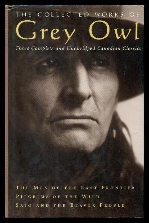 The Collected Works of Grey Owl