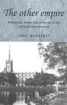 The other empire: Metropolis, India and progress in the colonial imagination
