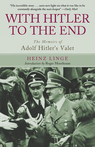 With Hitler to the End: The Memoirs of Adolf Hitler s Valet